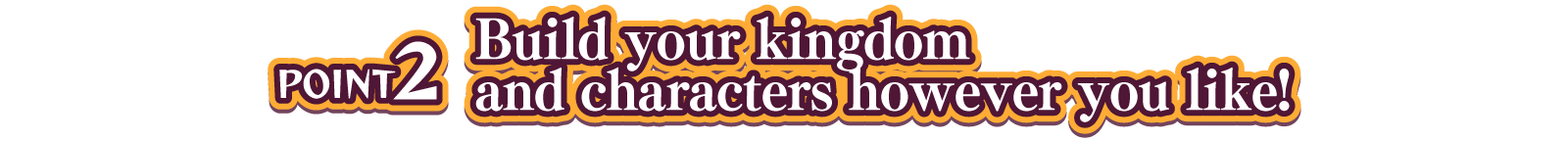 POINT2 Build your kingdom and characters however you like!