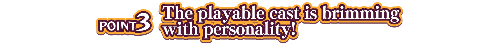 POINT3 The playable cast is brimming with personality!